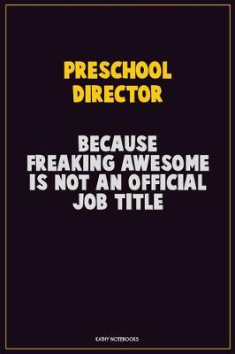 Book cover for Preschool Director, Because Freaking Awesome Is Not An Official Job Title