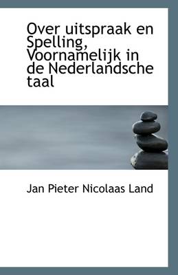 Book cover for Over Uitspraak En Spelling, Voornamelijk in de Nederlandsche Taal