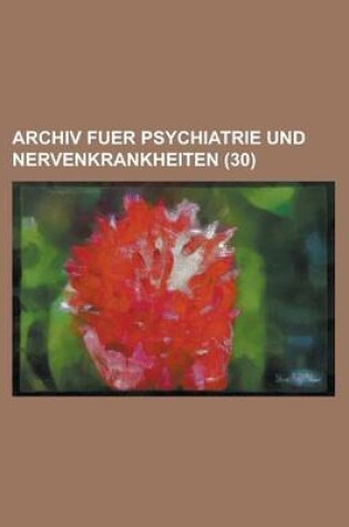 Cover of Archiv Fuer Psychiatrie Und Nervenkrankheiten (30 )