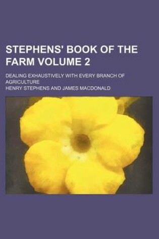 Cover of Stephens' Book of the Farm Volume 2; Dealing Exhaustively with Every Branch of Agriculture