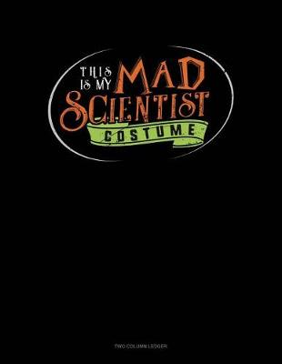 Book cover for This Is My Mad Scientist Costume