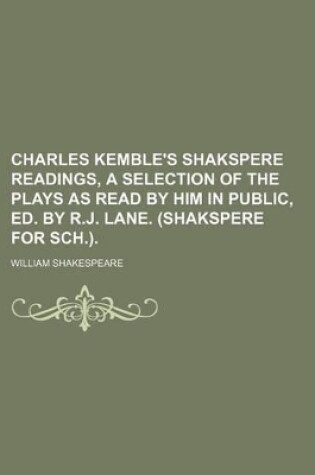 Cover of Charles Kemble's Shakspere Readings, a Selection of the Plays as Read by Him in Public, Ed. by R.J. Lane. (Shakspere for Sch.).