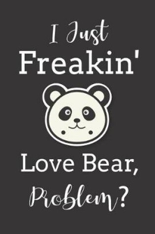 Cover of I Just Freakin' Love Bears Problem?
