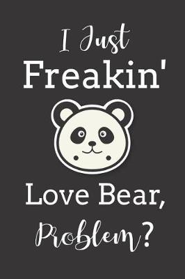 Book cover for I Just Freakin' Love Bears Problem?