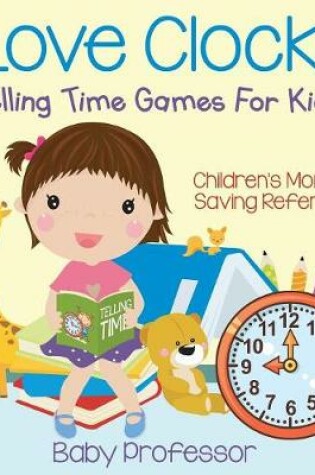 Cover of I Love Clocks! - Telling Time Games For Kids