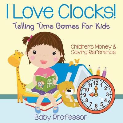 Book cover for I Love Clocks! - Telling Time Games For Kids