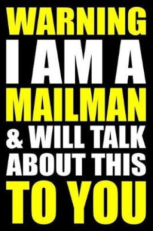 Cover of Warning I Am a Mailman and Will Talk about This to You