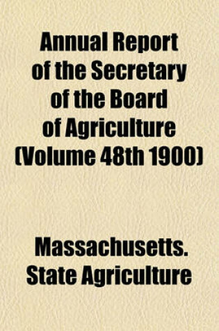 Cover of Annual Report of the Secretary of the Board of Agriculture (Volume 48th 1900)