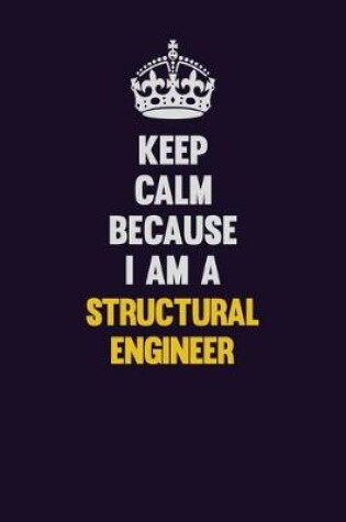 Cover of Keep Calm Because I Am A Structural Engineer