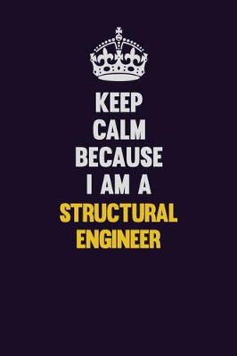 Book cover for Keep Calm Because I Am A Structural Engineer