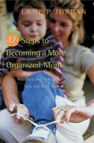 Cover of 12 Steps to Becoming a More Organized Mom
