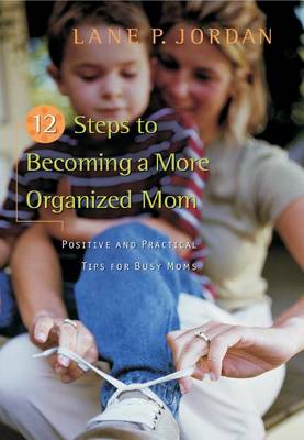 Book cover for 12 Steps to Becoming a More Organized Mom