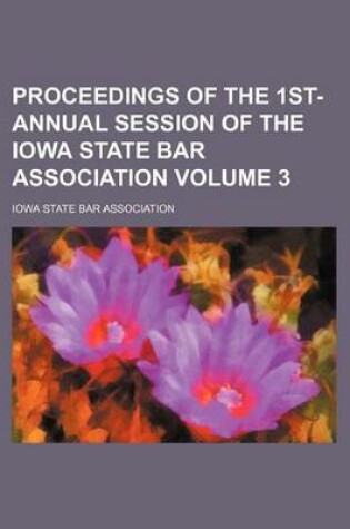 Cover of Proceedings of the 1st- Annual Session of the Iowa State Bar Association Volume 3