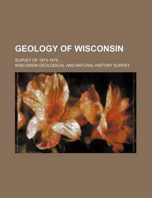 Book cover for Geology of Wisconsin; Survey of 1873-1879