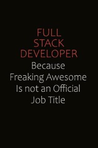 Cover of Full Stack Developer Because Freaking Awesome Is Not An Official Job Title