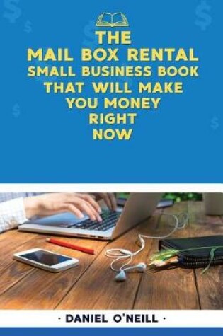 Cover of The Mail Box Rental Small Business Book That Will Make You Money Right Now