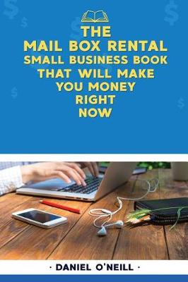 Book cover for The Mail Box Rental Small Business Book That Will Make You Money Right Now