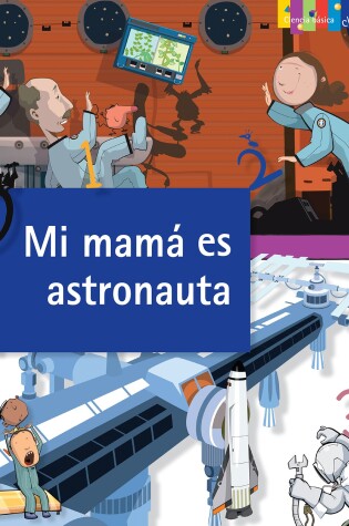 Cover of Mi mama es astronauta / My Mom is an Astronaut: The Job of Space Exploration