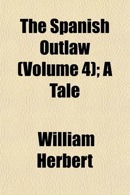 Book cover for The Spanish Outlaw (Volume 4); A Tale