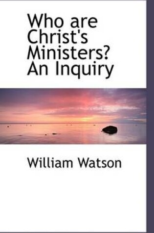 Cover of Who Are Christ's Ministers? an Inquiry