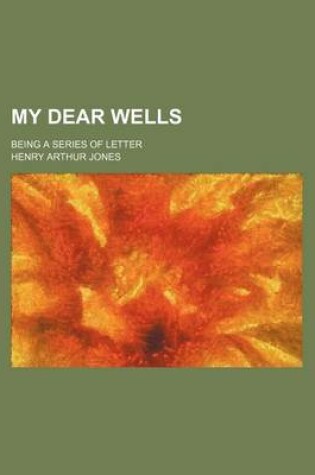 Cover of My Dear Wells; Being a Series of Letter