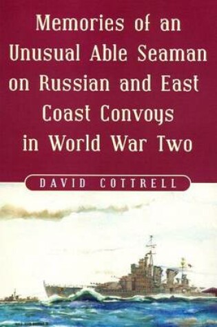 Cover of Memories of an Unusual Able Seaman on Russian and East Coast Convoys in World War Two