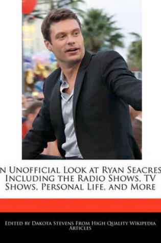 Cover of An Unofficial Look at Ryan Seacrest Including the Radio Shows, TV Shows, Personal Life, and More