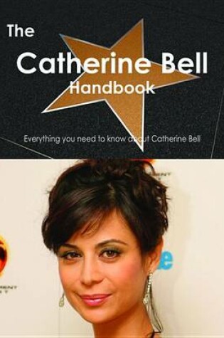 Cover of The Catherine Bell Handbook - Everything You Need to Know about Catherine Bell