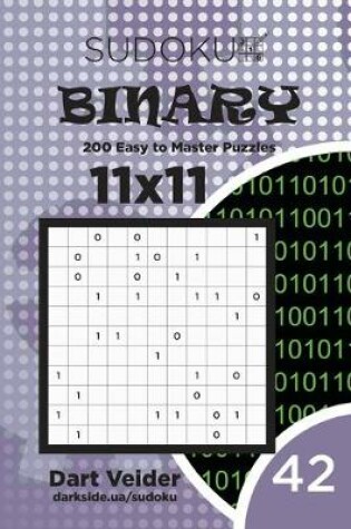 Cover of Sudoku Binary - 200 Easy to Master Puzzles 11x11 (Volume 42)