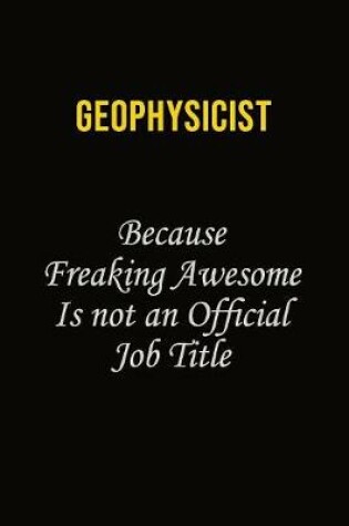 Cover of Geophysicist Because Freaking Asweome Is Not An Official Job Title