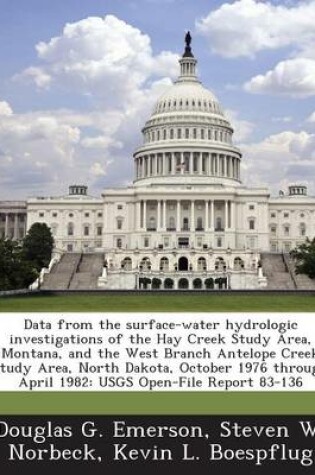 Cover of Data from the Surface-Water Hydrologic Investigations of the Hay Creek Study Area, Montana, and the West Branch Antelope Creek Study Area, North Dakota, October 1976 Through April 1982