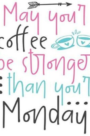 Cover of May Your Coffee Be Stronger Than Your Monday