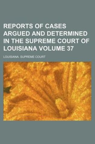 Cover of Reports of Cases Argued and Determined in the Supreme Court of Louisiana Volume 37