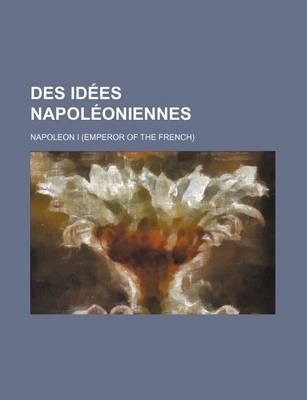 Book cover for Des Idees Napoleoniennes