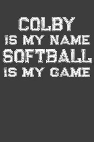 Cover of Colby Is My Name Softball Is My Game