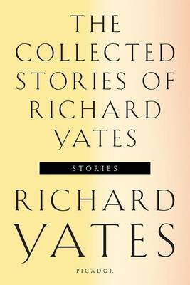 Book cover for The Collected Stories of Richard Yates