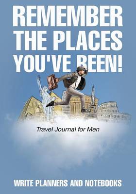 Book cover for Remember the Places You've Been! Travel Journal for Men