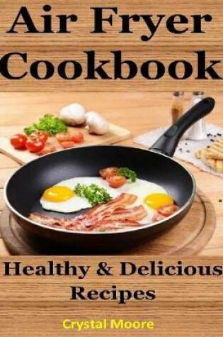 Cover of Air Fryer Cookbook : Healthy & Delicious Recipes