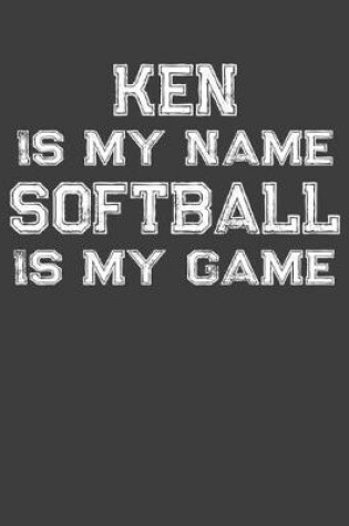 Cover of Ken Is My Name Softball Is My Game