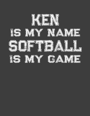 Book cover for Ken Is My Name Softball Is My Game