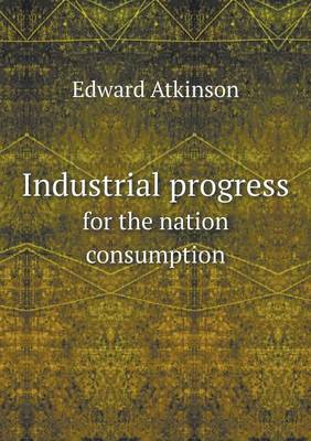 Book cover for Industrial progress for the nation consumption