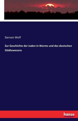 Book cover for Zur Geschichte der Juden in Worms und des deutschen Stadtewesens