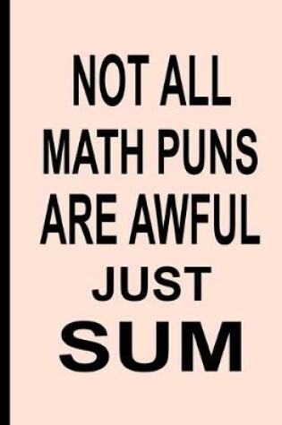 Cover of Not All Math Puns Are Awful Just Sum