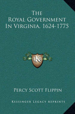 Cover of The Royal Government in Virginia, 1624-1775