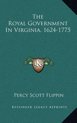 Book cover for The Royal Government in Virginia, 1624-1775