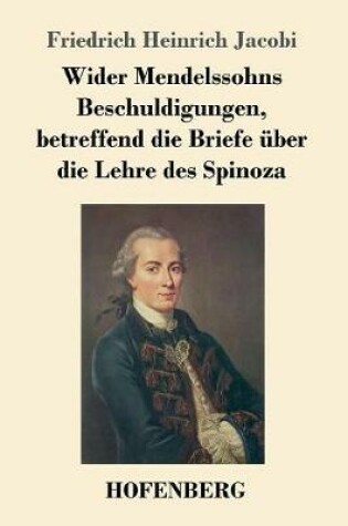 Cover of Wider Mendelssohns Beschuldigungen, betreffend die Briefe uber die Lehre des Spinoza