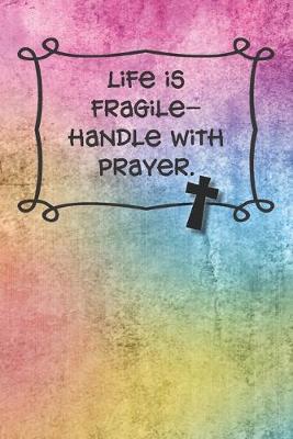 Book cover for Life is fragile-handle with prayer.