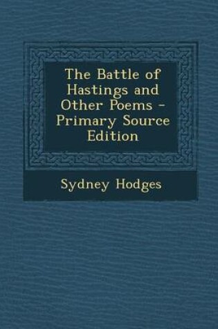 Cover of The Battle of Hastings and Other Poems - Primary Source Edition