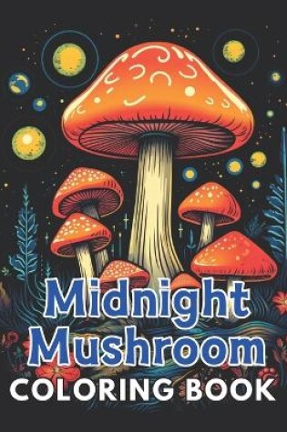 Cover of Midnight Mushroom Coloring Book For Adults