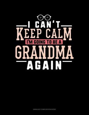 Book cover for I Can't Keep Calm I'm Going To Be A Grandma Again